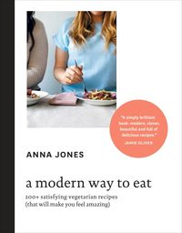 Bild vom Artikel A Modern Way to Eat: 200+ Satisfying Vegetarian Recipes (That Will Make You Feel Amazing) [A Cookbook] vom Autor Anna Jones