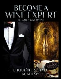 Bild vom Artikel Become a Wine Expert; All about Wine Testing vom Autor Etiquette & Style Academy