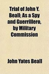 Produktbild: Trial of John Y. Beall; As a Spy and Guerrillero, by Military Commission
