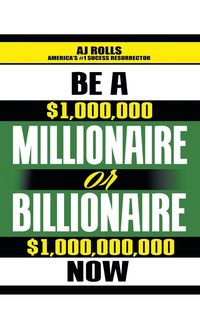 Produktbild: Be a Millionaire or Billionaire Now