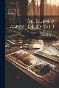 Produktbild: The Ruined Abbeys Of Britain