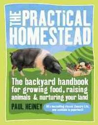 Produktbild: The Practical Homestead: The Backyard Handbook for Growing Food, Raising Animals & Nurturing Your Land