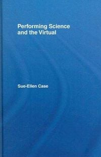 Produktbild: Case, S: Performing Science and the Virtual