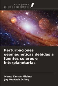 Produktbild: Perturbaciones geomagn&eacute;ticas debidas a fuentes solares e interplanetarias