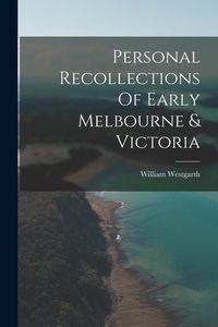 Produktbild: Personal Recollections Of Early Melbourne & Victoria