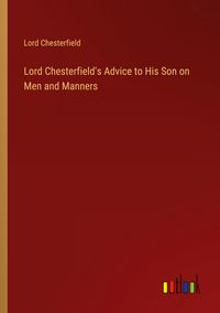 Produktbild: Lord Chesterfield's Advice to His Son on Men and Manners