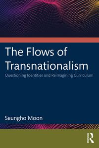 Produktbild: The Flows of Transnationalism: Questioning Identities and Reimagining Curriculum