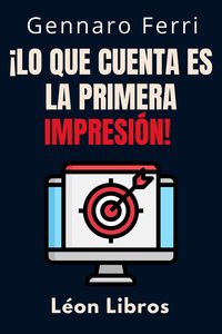 Produktbild: &iexcl;Lo Que Cuenta Es La Primera Impresi&oacute;n! (Colecci&oacute;n Inteligencia Emocional, #3)