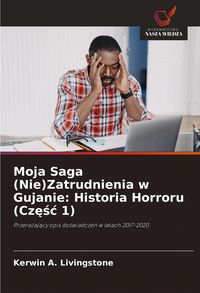 Produktbild: Moja Saga (Nie)Zatrudnienia w Gujanie: Historia Horroru (Cz&iquest;&iquest;&iquest; 1)