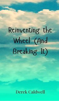 Produktbild: Reinventing the Wheel (And Breaking It)
