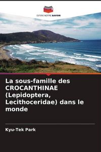 Produktbild: La sous-famille des CROCANTHINAE (Lepidoptera, Lecithoceridae) dans le monde