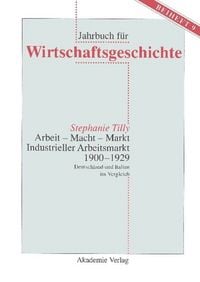 Produktbild: Arbeit - Macht - Markt. Industrieller Arbeitsmarkt 1900-1929