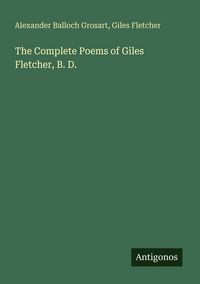 Produktbild: The Complete Poems of Giles Fletcher, B. D.
