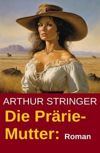 Produktbild: Die Pr&auml;rie-Mutter: Roman