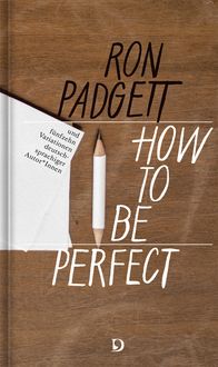 Bild vom Artikel Perfekt sein / How to Be Perfect vom Autor Ron Padgett