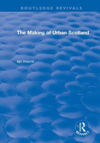 Produktbild: Routledge Revivals: The Making of Urban Scotland (1978)