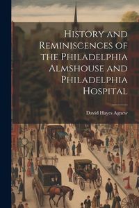 Produktbild: History and Reminiscences of the Philadelphia Almshouse and Philadelphia Hospital