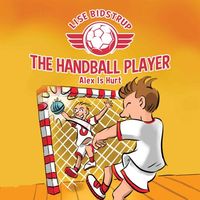Bild vom Artikel The Handball Player #2: Alex Is Hurt vom Autor Lise Bidstrup