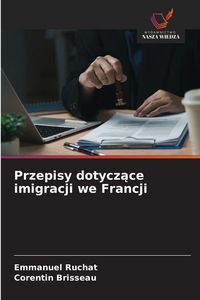 Produktbild: Przepisy dotycz&iquest;ce imigracji we Francji