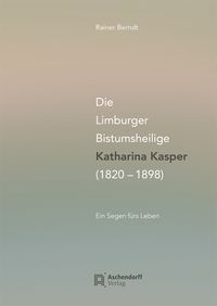 Produktbild: Die Limburger Bistumsheilige Katharina Kasper (1820&ndash;1898)