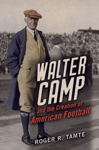 Produktbild: Walter Camp and the Creation of American Football