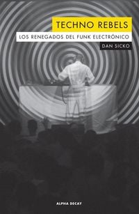 Produktbild: Techno rebels : los renegados del funk electr&oacute;nico