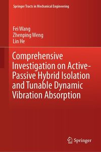 Produktbild: Comprehensive Investigation on Active-Passive Hybrid Isolation and Tunable Dynamic Vibration Absorption