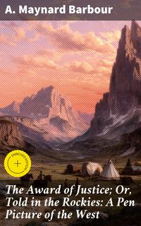 Produktbild: The Award of Justice; Or, Told in the Rockies: A Pen Picture of the West