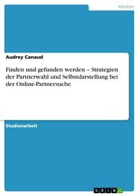 Produktbild: Finden und gefunden werden - Strategien der Partnerwahl und Selbstdarstellung bei der Online-Partnersuche