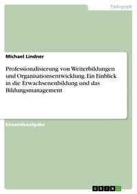 Produktbild: Professionalisierung von Weiterbildungen und Organisationsentwicklung. Ein Einblick in die Erwachsenenbildung und das Bildungsmanagement