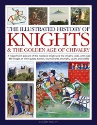 Produktbild: Knights and the Golden Age of Chivalry, The Illustrated History of