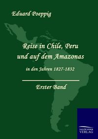 Produktbild: Reise in Chile, Peru und auf dem Amazonas in den Jahren 1827-1832 (Band 1)
