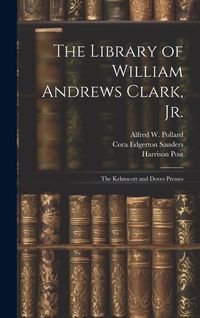 Produktbild: The Library of William Andrews Clark, Jr.: The Kelmscott and Doves Presses