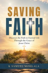 Produktbild: Saving Faith: Discover the Path to Eternal Life Through the Grace of Jesus Christ