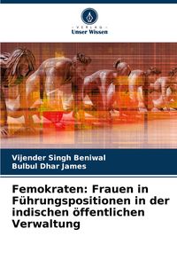 Produktbild: Femokraten: Frauen in F&uuml;hrungspositionen in der indischen &ouml;ffentlichen Verwaltung