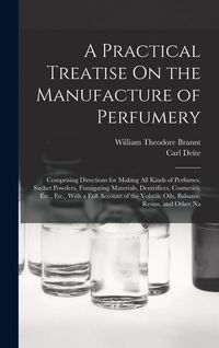 Produktbild: A Practical Treatise On the Manufacture of Perfumery
