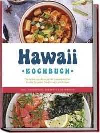 Produktbild: Hawaii Kochbuch: Die leckersten Rezepte der hawaiianischen K&uuml;che f&uuml;r jeden Geschmack und Anlass - inkl. Fingerfood, Desserts & Getr&auml;nken