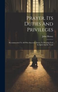 Produktbild: Prayer, Its Duties And Privileges: Recommended To All Who Sincerely Desire To Worship God In Spirit And In Truth