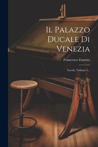 Produktbild: Il Palazzo Ducale Di Venezia: Tavole, Volume 5...