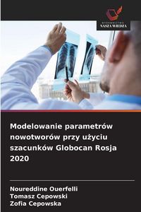 Produktbild: Modelowanie parametr&oacute;w nowotwor&oacute;w przy u&iquest;yciu szacunk&oacute;w Globocan Rosja 2020