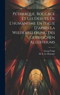 Produktbild: P&eacute;trarque, Boccace Et Les D&eacute;buts De L'humanisme En Italie D'apr&egrave;s La Wiederbelebung Des Classischen Alterthums