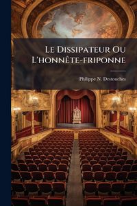 Produktbild: Le Dissipateur Ou L'honn&Atilde;ate-friponne