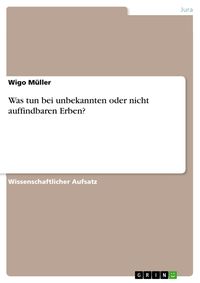 Produktbild: Was tun bei unbekannten oder nicht auffindbaren Erben?