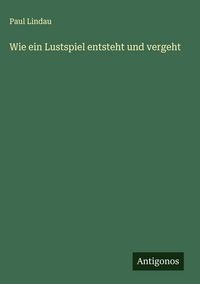 Produktbild: Wie ein Lustspiel entsteht und vergeht