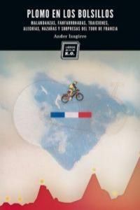 Produktbild: Plomo en los bolsillos : malandanzas, fanfarronadas, traiciones, alegr&iacute;as, haza&ntilde;as y sorpresas del Tour de Francia