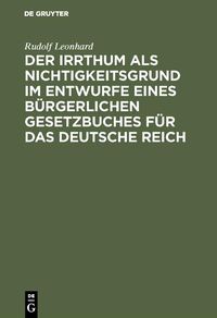 Produktbild: Der Irrthum als Nichtigkeitsgrund im Entwurfe eines b&uuml;rgerlichen Gesetzbuches f&uuml;r das Deutsche Reich