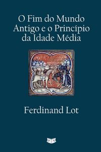 Produktbild: O Fim do Mundo Antigo e o Princ&iacute;pio da Idade M&eacute;dia