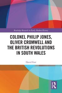 Produktbild: Colonel Philip Jones, Oliver Cromwell and the British Revolutions in South Wales