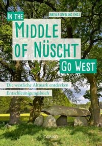 Produktbild: Go West - In the Middle of N&uuml;scht. Die westliche Altmark entdecken