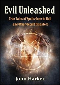 Produktbild: Evil Unleashed: True Tales of Spells Gone to Hell and Other Occult Disasters